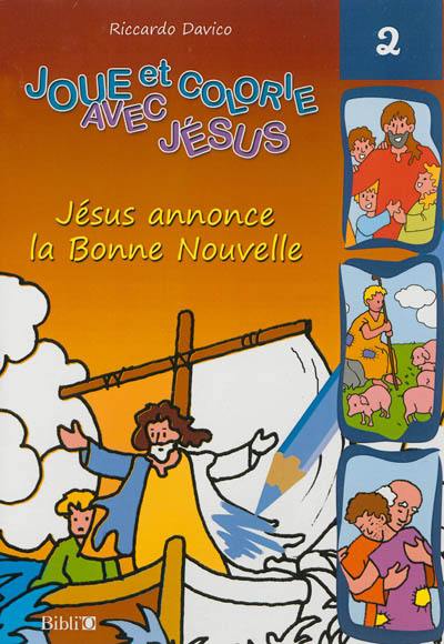 Joue et colorie avec Jésus. Vol. 2. Jésus annonce la Bonne Nouvelle