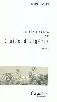 La résultante ou Claire d'Algérie