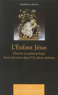 L'Enfant Jésus : histoire et anthropologie d'une dévotion dans l'Occident chrétien