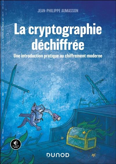 La cryptographie déchiffrée : une introduction pratique au chiffrement moderne