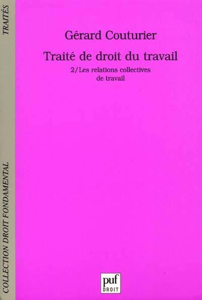 Traité de droit du travail. Vol. 2. Les relations collectives de travail