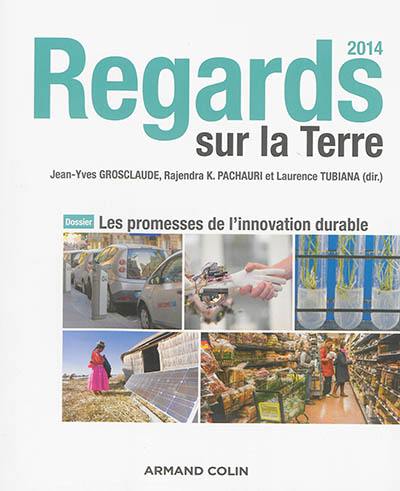 Regards sur la Terre 2014 : les promesses de l'innovation durable