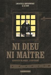 Ni Dieu ni maître : Auguste Blanqui, l'enfermé