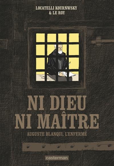 Ni Dieu ni maître : Auguste Blanqui, l'enfermé