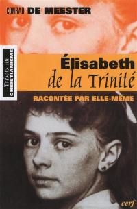 Elisabeth de la Trinité : racontée par elle-même