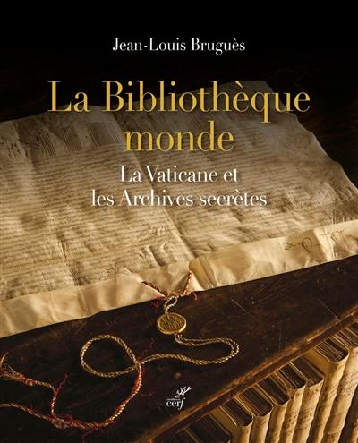 La bibliothèque monde : la Vaticane et les archives secrètes