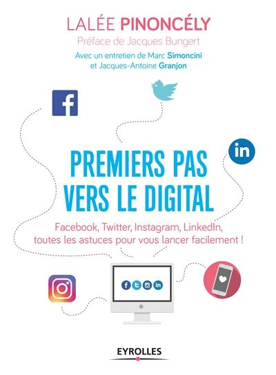 Premiers pas vers le digital : Facebook, Twitter, Instagram, LinkedIn, toutes les astuces pour vous lancer facilement !