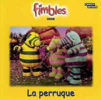 Fimbles. Vol. 2004. La perruque