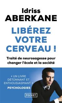 Libérez votre cerveau ! : traité de neurosagesse pour changer l'école et la société