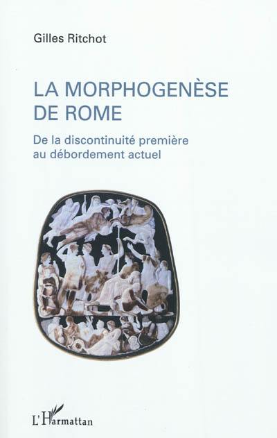 La morphogenèse de Rome : de la discontinuité première au débordement actuel