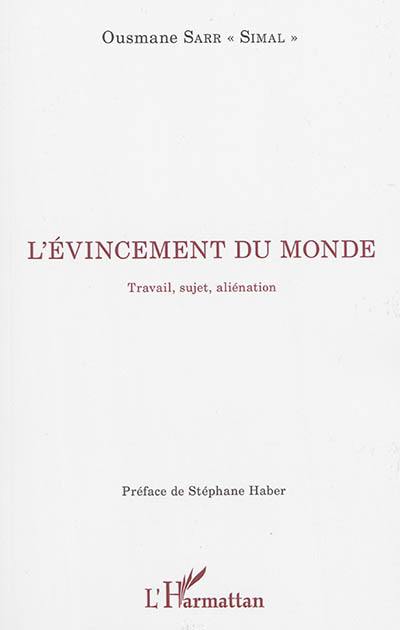 L'évincement du monde : travail, sujet, aliénation