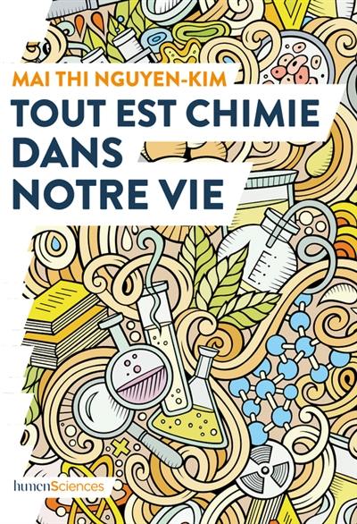 Tout est chimie dans notre vie : du smartphone au café et même aux émotions : la chimie explique tout !