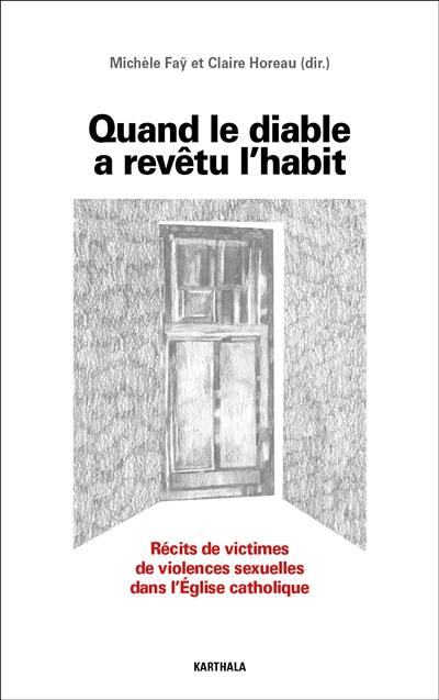 Quand le diable a revêtu l'habit : récits de victimes de violences sexuelles au sein de l'Eglise catholique