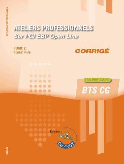 Ateliers professionnels sur PGI EBP Open Line : BTS CG : cas pratiques, corrigé. Vol. 2