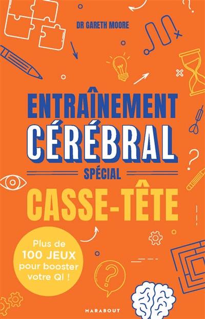 Entraînement cérébral : spécial casse-tête : plus de 100 jeux pour booster votre QI !