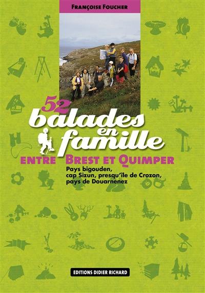 52 balades en famille entre Brest et Quimper : pays bigouden, cap Sizun, presqu'île de Crozan, pays de Douarnenez