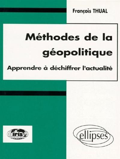 Méthodes de la géopolitique : apprendre à déchiffrer l'actualité