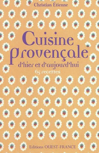 Cuisine provençale d'hier et d'aujourd'hui : 65 recettes