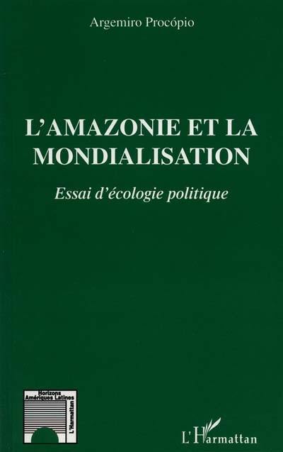 L'Amazonie et la mondialisation : essai d'écologie politique