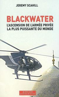 Blackwater : l'ascension de l'armée privée la plus puissante du monde