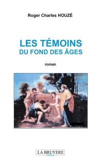 LES TEMOINS DU FOND DES AGES