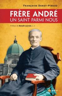 Frère André : un saint parmi nous