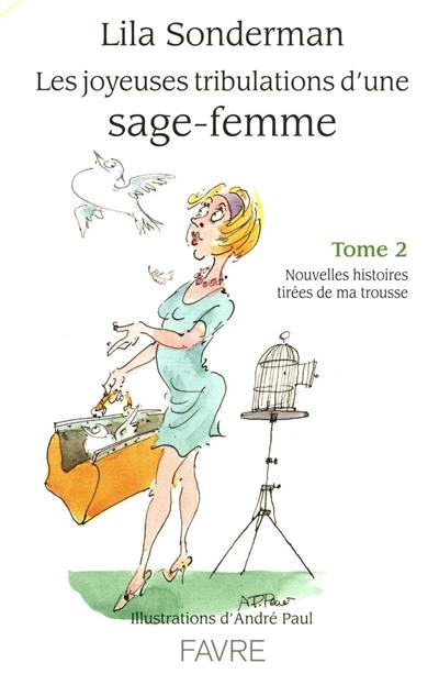 Les joyeuses tribulations d'une sage-femme. Vol. 2. Nouvelles histoires tirées de ma trousse