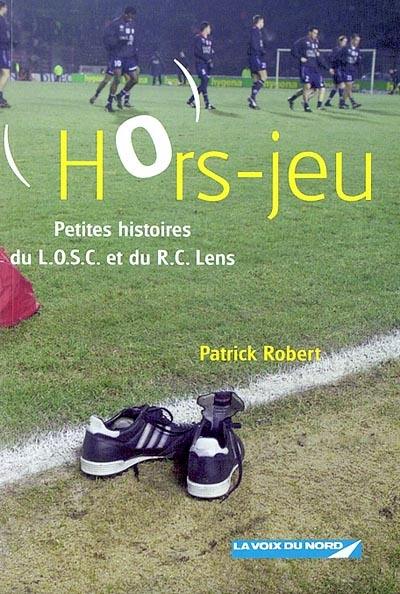 Hors-jeu : petites histoires du LOSC et du RC Lens