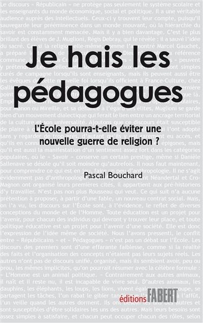 Je hais les pédagogues : l'école pourra-t-elle éviter une nouvelle guerre de religion ?