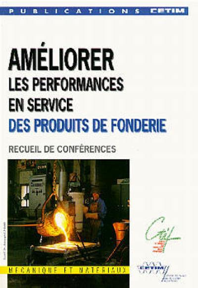 Améliorer les performances en service des produits de fonderie : recueil de conférences