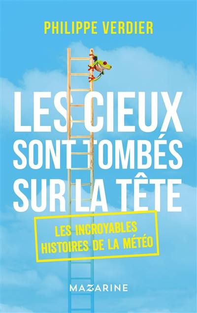 Les cieux sont tombés sur la tête : les incroyables histoires de la météo