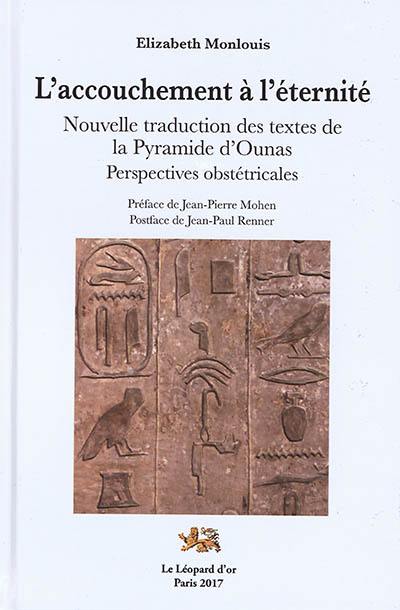 L'accouchement à l'éternité : nouvelle traduction des textes de la pyramide d'Ounas : perspectives obstétricales