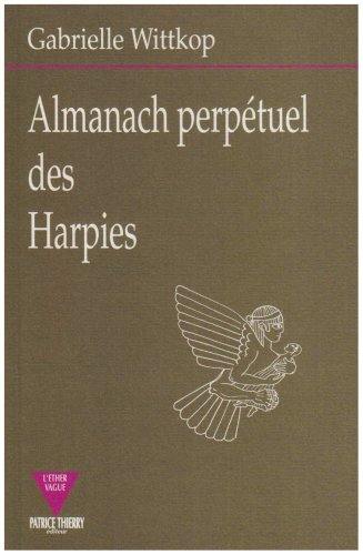 Almanach perpétuel des harpies : avec explication de leurs origines, moeurs, coutumes, métamorphoses et destinées