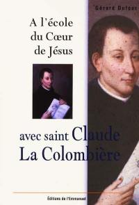 A l'école du coeur de Jésus avec saint Claude La Colombière