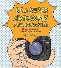 Be a Super Awesome Photographer