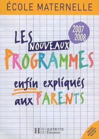 Les nouveaux programmes enfin expliqués aux parents : école maternelle 2007-2008