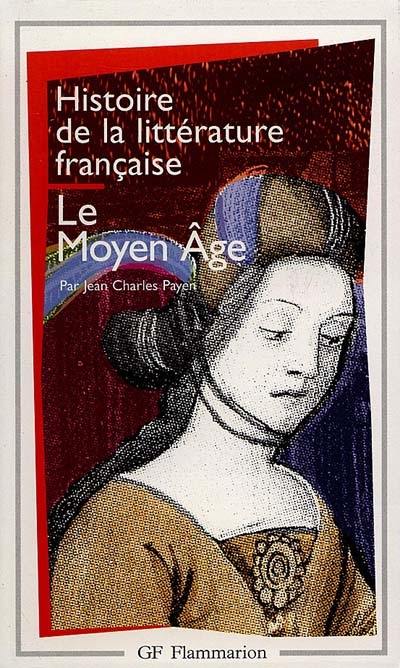 Histoire de la littérature française. Vol. 1. Le Moyen Age