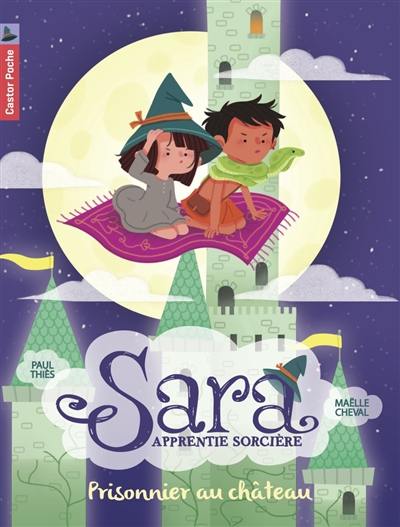 Sara apprentie sorcière. Vol. 2. Prisonnier au château