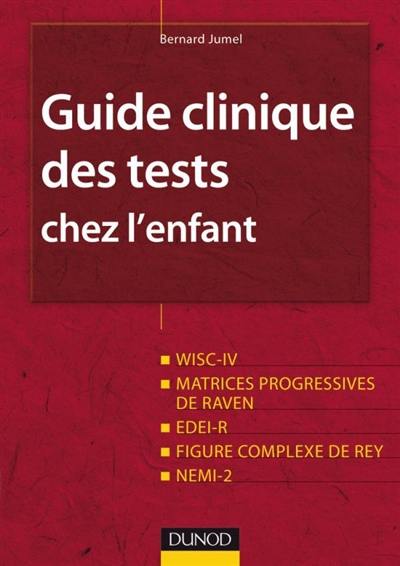 Guide clinique des tests chez l'enfant : WISC-IV, matrices progressives de Raven, EDEI-R, figure complexe de Rey, NEMI-2