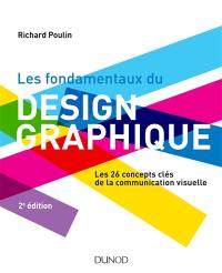 Les fondamentaux du design graphique : les 26 concepts clés de la communication visuelle