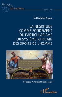 La négritude comme fondement du particularisme du système africain des droits de l'homme