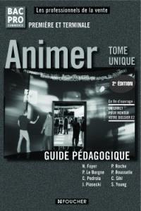 Animer bac pro commerce première, terminale, les professionnelles de la vente : guide pédagogique : tome unique