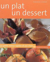 Un plat, un dessert : 50 petit menus rapides et pas chers