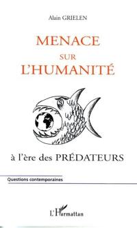 Menace sur l'humanité : ... à l'ère des prédateurs