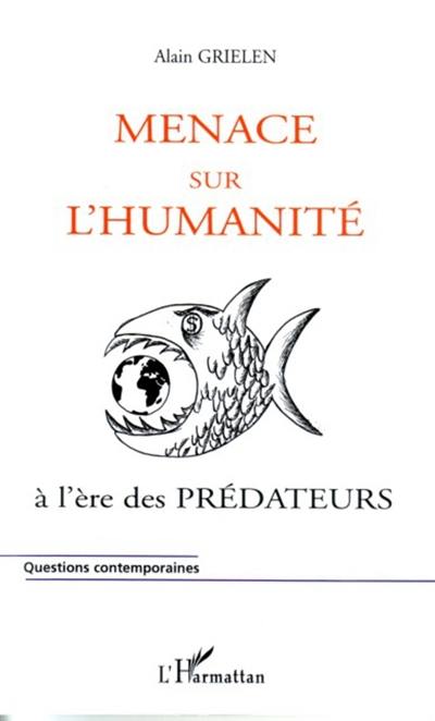 Menace sur l'humanité : ... à l'ère des prédateurs