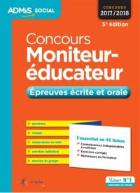 Concours moniteur-éducateur : épreuves écrite et orale : concours 2017-2018, l'essentiel en 45 fiches