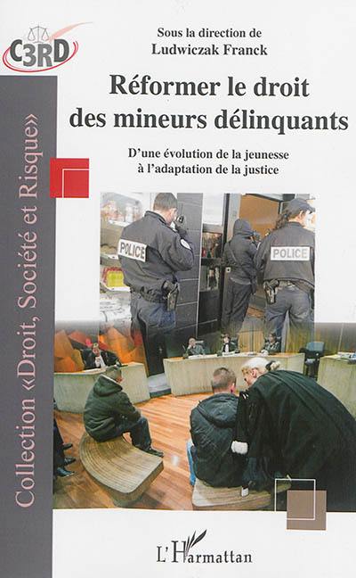 Réformer le droit des mineurs délinquants : d'une évolution de la jeunesse à l'adaptation de la justice