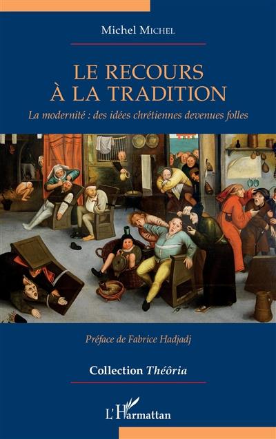 Le recours à la tradition : la modernité : des idées chrétiennes devenues folles