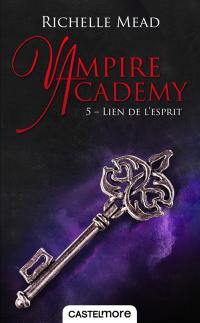 Vampire academy. Vol. 5. Lien de l'esprit