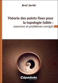 Théorie des points fixes pour la topologie faible : exercices et problèmes corrigés